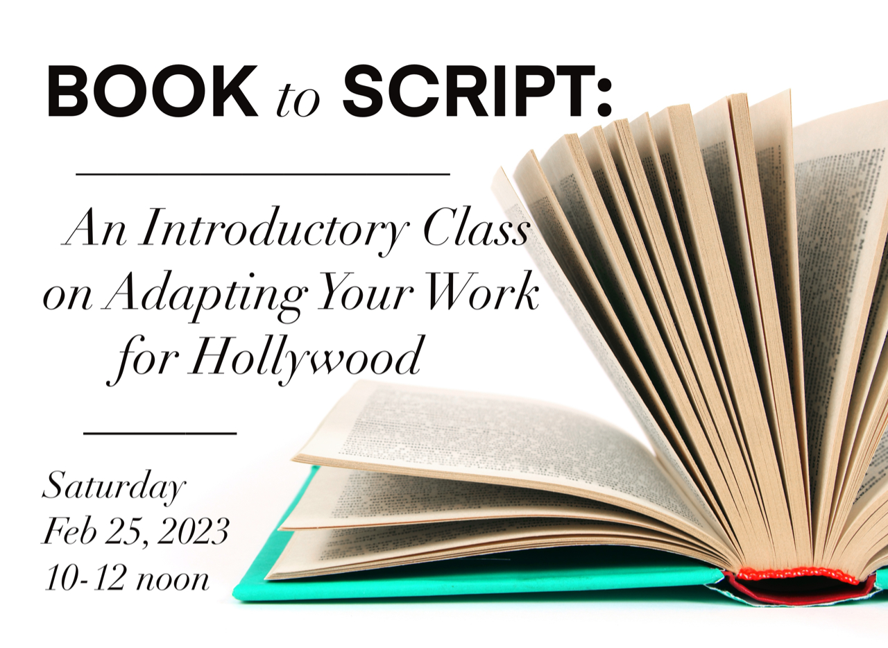 Book to Script: an introductory class on adapting your work for Hollywood. Saturday February 25, 2023, 10:00 am -12:00 noon
